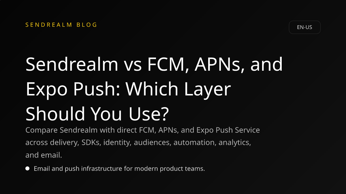 Image for Sendrealm vs FCM, APNs, and Expo Push: Which Layer Should You Use? post
